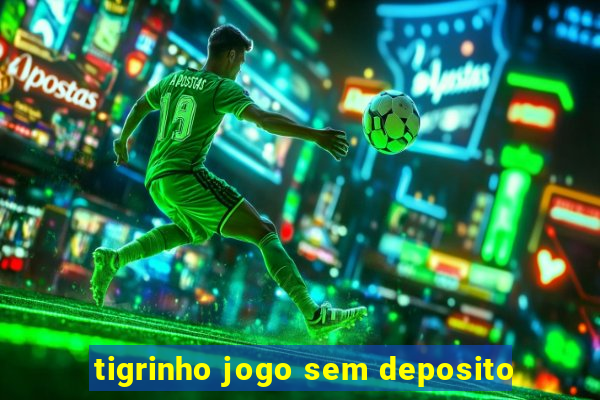 tigrinho jogo sem deposito